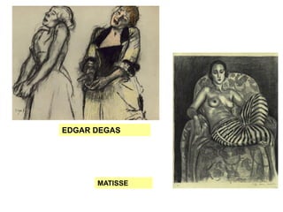 EDGAR DEGAS
MATISSE
 