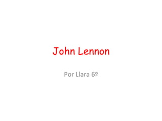 John Lennon

  Por Llara 6º
 