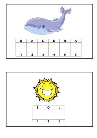 B A L E N A
1 2 3 4 5 6
S O L
1 2 3
 