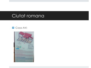 Ciutat romana
 Casa Atri:

 