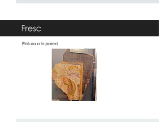 Fresc
Pintura a la pared

 