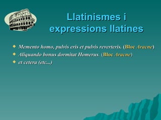 Llatinismes i expressions llatines ,[object Object],[object Object],[object Object]