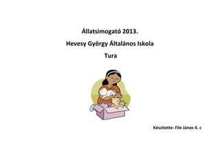 Állatsimogató 2013.
Hevesy György Általános Iskola
Tura

Készítette: File János 4. c

 