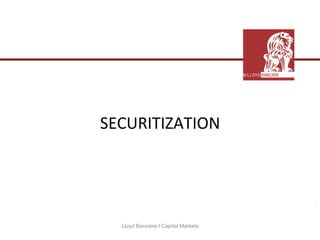  
      	
  
SECURITIZATION	
  



                                      1


   Lloyd Bancaire I Capital Markets
 