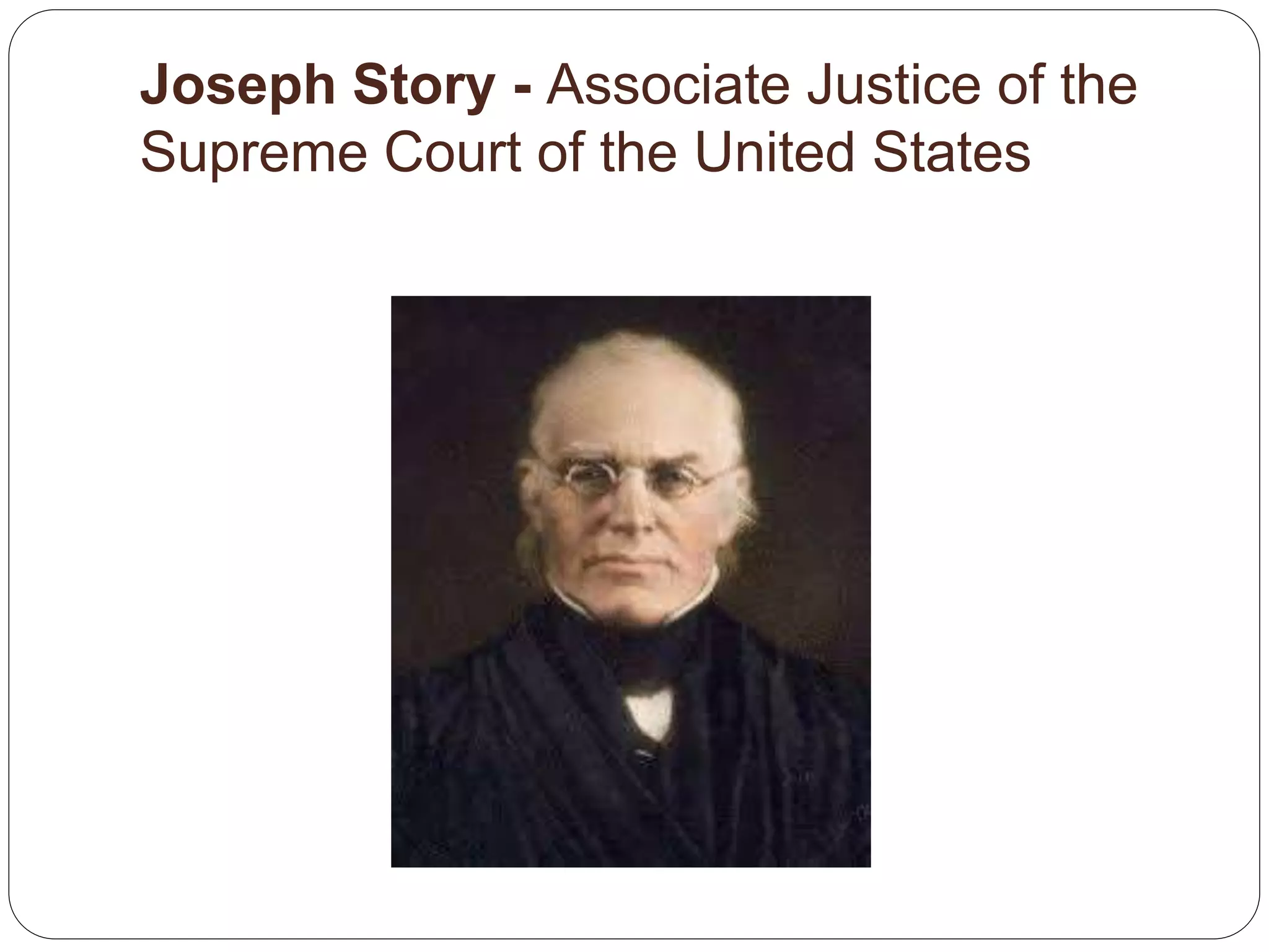 Joseph Story - Associate Justice of the
Supreme Court of the United States
 