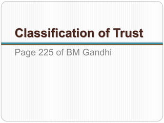 Classification of Trust
Page 225 of BM Gandhi
 