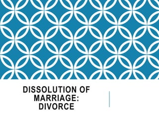 DISSOLUTION OF
MARRIAGE:
DIVORCE
 