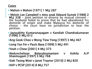 Cases
 Mahon v Mahon [1971] 1 MLJ 287
 Melvin Lee Campbell v Amy anak Edward Sumek [1988] 2
MLJ 338 - Joint petition to ...