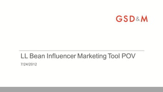 LL Bean Influencer Marketing Tool POV
7/24/2012
 