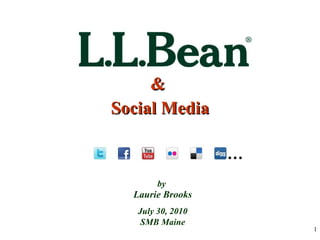 &  Social Media by  Laurie Brooks July 30, 2010 SMB Maine … 