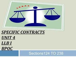 SPECIFIC CONTRACTS
UNIT 4
LLB I
BPOC
Sections124 TO 238
 