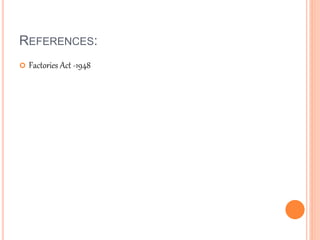 REFERENCES:
 Factories Act -1948
 