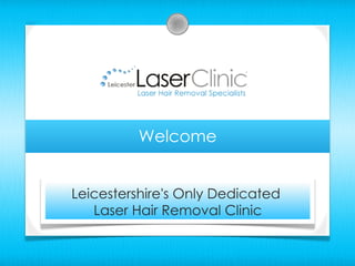 Welcome


Leicestershire's Only Dedicated
   Laser Hair Removal Clinic
 
