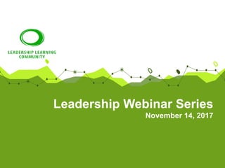 Leadership Webinar Series
November 14, 2017
 