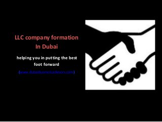 LLC company formation
In Dubai
helping you in putting the best
foot forward
(www.dubaibusinessadvisors.com)
 