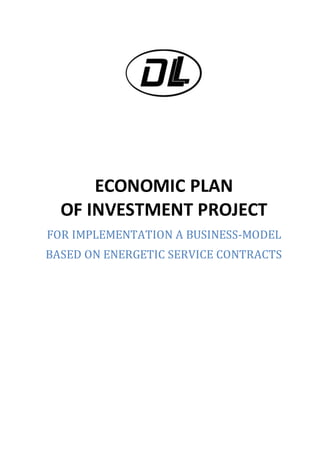 ECONOMIC PLAN
OF INVESTMENT PROJECT
FOR IMPLEMENTATION A BUSINESS-MODEL
BASED ON ENERGETIC SERVICE CONTRACTS
 
