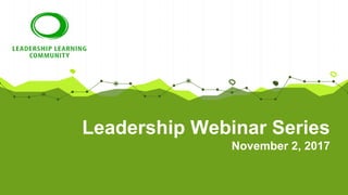 Leadership Webinar Series
November 2, 2017
 