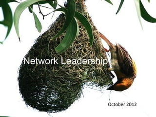Network Leadership



                 October 2012
 