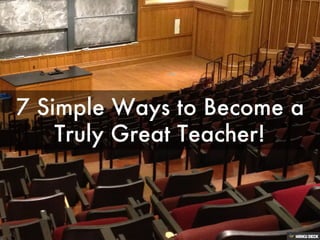 7 ways to become a great teacher 