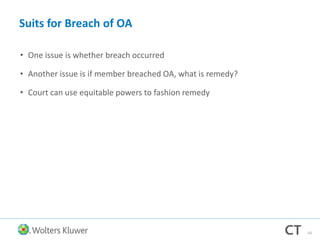 Suits for Breach of OA
• One issue is whether breach occurred
• Another issue is if member breached OA, what is remedy?
• Court can use equitable powers to fashion remedy
43
 