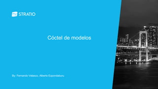 By: Fernando Velasco, Alberto Ezpondaburu
Cóctel de modelos
 