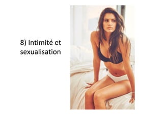 8)	Intimité	et	
sexualisation	
 