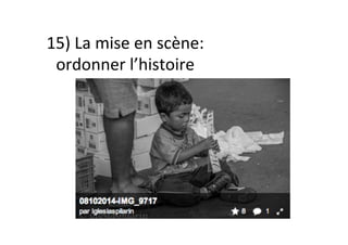 15)	La	mise	en	scène:	
ordonner	l’histoire	
 