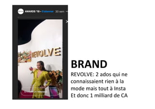 BRAND	
REVOLVE:	2	ados	qui	ne	
connaissaient	rien	à	la	
mode	mais	tout	à	Insta	
Et	donc	1	milliard	de	CA	
 
