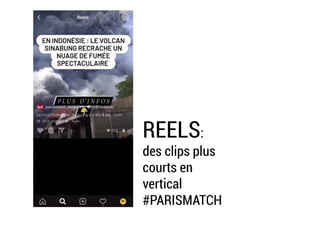 REELS:
des clips plus
courts en
vertical
#PARISMATCH
 