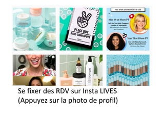 Se	fixer	des	RDV	sur	Insta	LIVES	
(Appuyez	sur	la	photo	de	profil)		
 