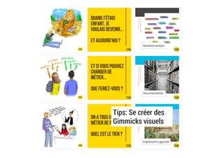 Tips: Se créer des
Gimmicks visuels
 