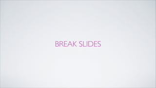 BREAK SLIDES
 