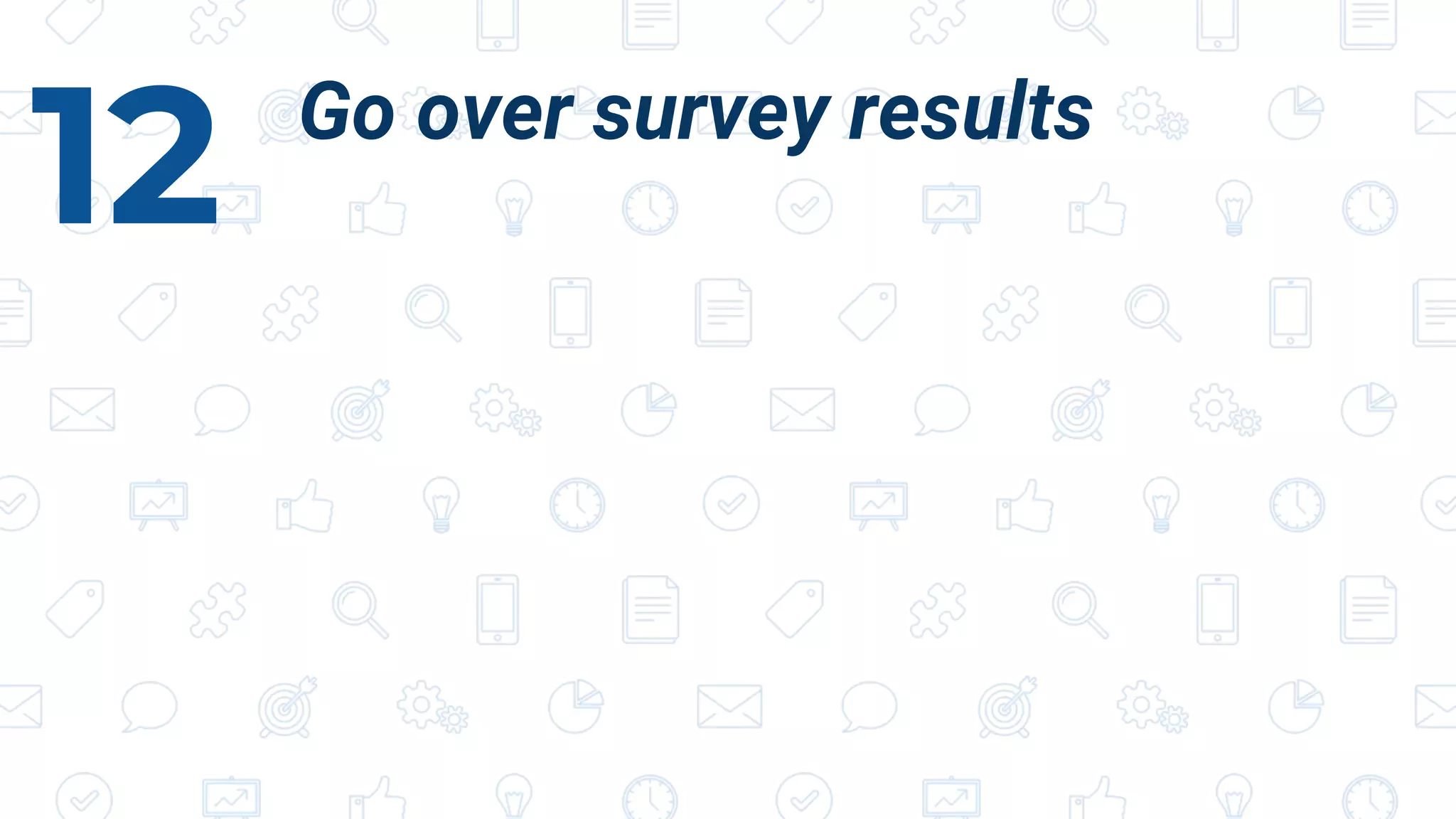 Go over survey results
12
 