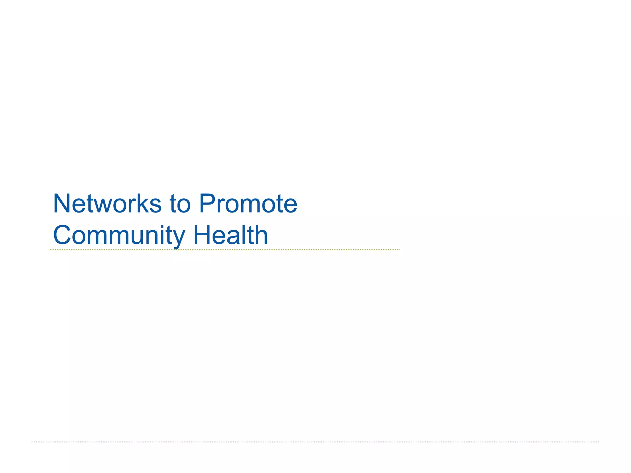 Networks to Promote
Community Health




                      10
 