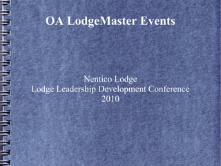 OA LodgeMaster Events
Nentico Lodge
Lodge Leadership Development Conference
2010
 