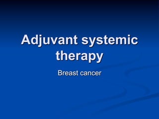 Adjuvant systemic 
therapy 
Breast cancer 
 