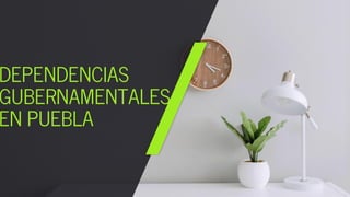 DEPENDENCIAS
GUBERNAMENTALES
EN PUEBLA
 