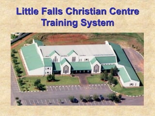 Little Falls Christian Centre
Training System
 