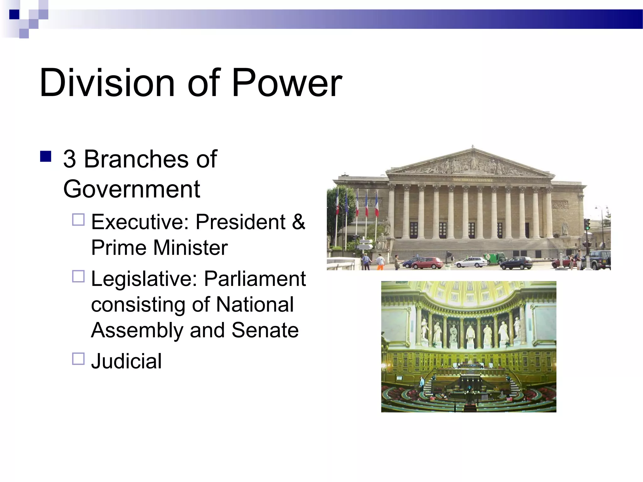 Division of Power
 3 Branches of
Government
 Executive: President &
Prime Minister
 Legislative: Parliament
consisting of National
Assembly and Senate
 Judicial
 