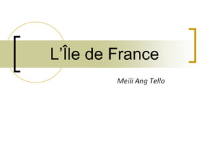 L’Île de France MeiliAng Tello 