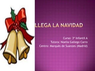 Curso: 3º Infantil A
        Tutora: Noelia Gallego Carro
Centro: Marqués de Suanzes (Madrid)
 