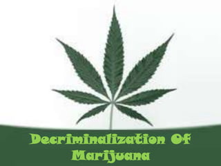 Decriminalization Of
     Marijuana
 