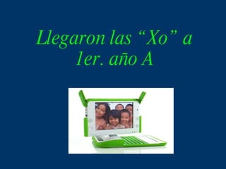 Llegaron las “Xo” a 1er. año A 