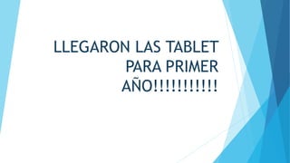 LLEGARON LAS TABLET
PARA PRIMER
AÑO!!!!!!!!!!!
 