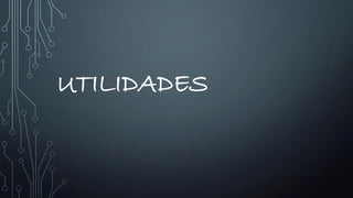 UTILIDADES

 