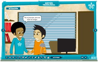 Sistem4
Sistem5
Sistem6
Enciclopedia12
Enciclopedia13
Enciclopedia14
Enciclopedia15
Elloboestepario
Elllanoenllamas
100añosdesoledad
No se preocupe, para eso
están los amigos.
situación
gestión
tecnológica
/6136
SENA, Centro de Gestión de Mercados, Logística y Tecnologías de la Información y la Comunicación.Todos los derechos reservados
actividad
 