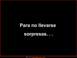Para no llevarse  sorpresas. . . 