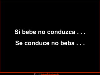 Si bebe no conduzca . . . Se conduce no beba . . . 