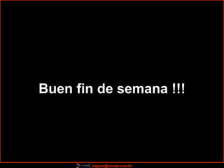 Buen fin de semana  !!! 