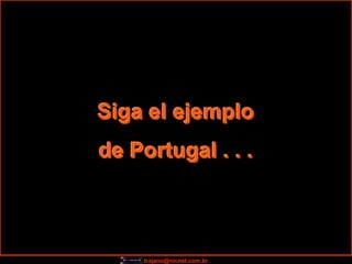 Siga el ejemplo
de Portugal . . .



    trajano@nicnet.com.br
 